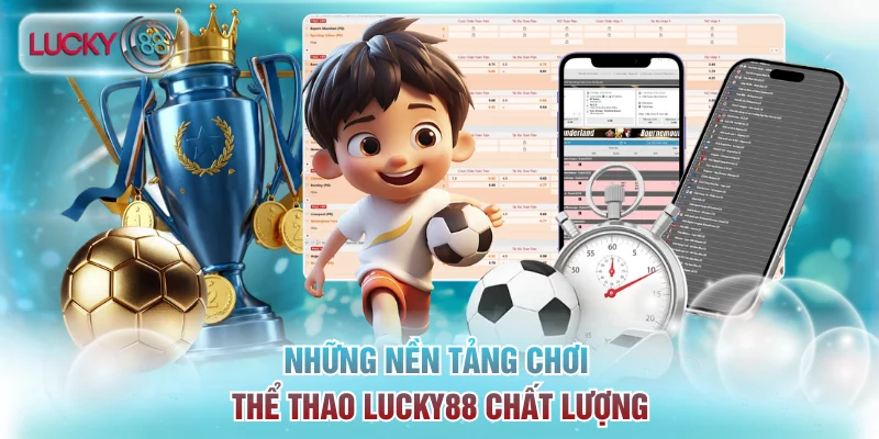 Những nền tảng chơi thể thao Lucky88 chất lượng
