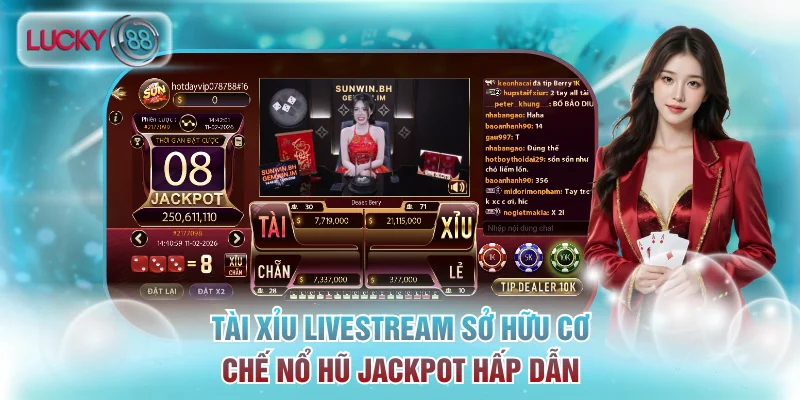 Tài Xỉu Livestream sở hữu cơ chế nổ hũ Jackpot hấp dẫn